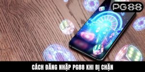 Cách Đăng Nhập PG88 Khi Bị Chặn - Bí Kíp Xử Lý Cho Dân Chơi